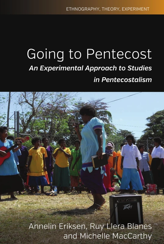 Going to Pentecost: An Experimental Approach to Studies in Pentecostalism: 7 (Ethnography, Theory, Experiment, 7)