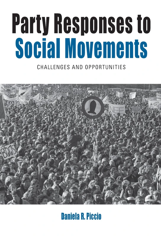 Party Responses to Social Movements: Challenges and Opportunities: 26 (Protest, Culture & Society, 26)