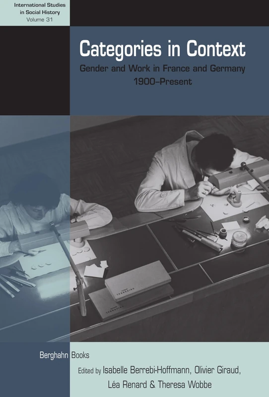 Categories in Context: Gender and Work in France and Germany, 1900-Present: 31 (International Studies in Social History)