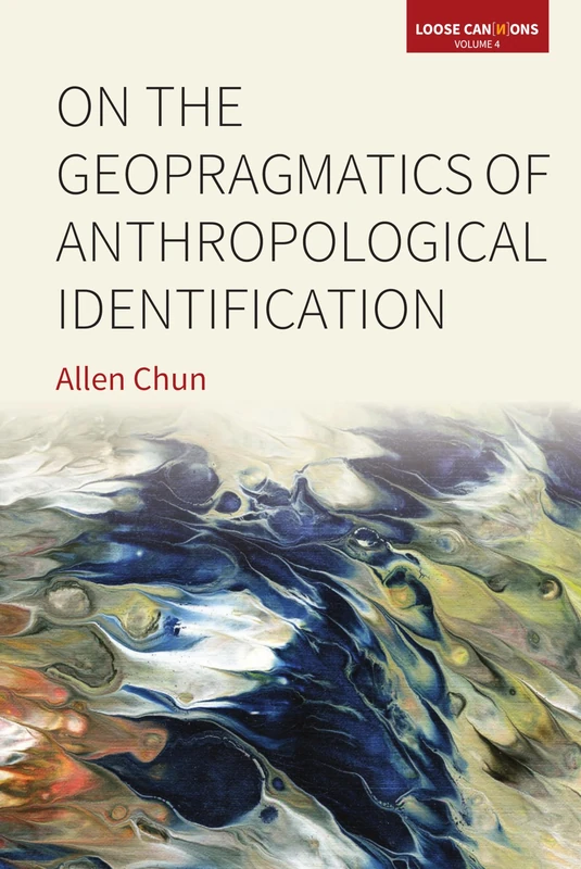 On the Geopragmatics of Anthropological Identification: 4 (Loose Can(n)ons, 4)