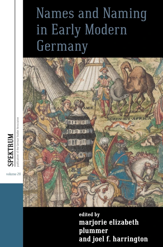 Names and Naming in Early Modern Germany: 20 (Spektrum: Publications of the German Studies Association)