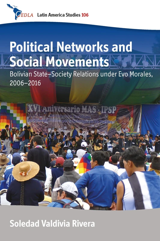 Political Networks and Social Movements: Bolivian State-Society Relations under Evo Morales, 2006-2016: 106 (CEDLA Latin American Studies)