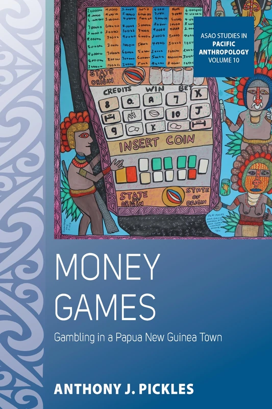 Money Games: Gambling in a Papua New Guinea Town: 10 (ASAO Studies in Pacific Anthropology, 10)