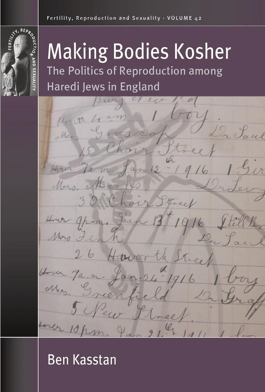 Making Bodies Kosher: The Politics of Reproduction among Haredi Jews in England: 42 (Fertility, Reproduction and Sexuality: Social and Cultural Perspectives, 42)