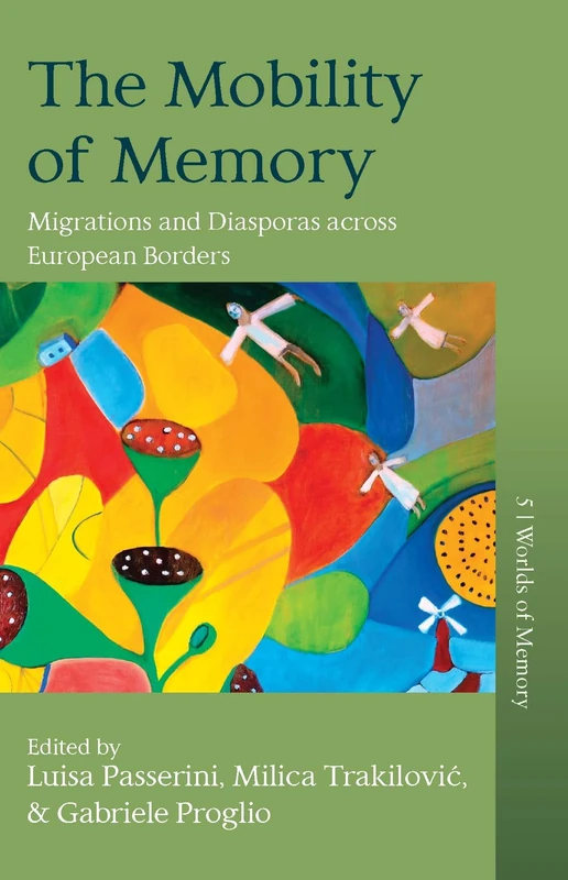The Mobility of Memory: Migrations and Diasporas across European Borders: 5 (Worlds of Memory, 5)