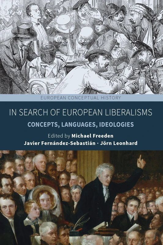 In Search of European Liberalisms: Concepts, Languages, Ideologies: 6 (European Conceptual History)