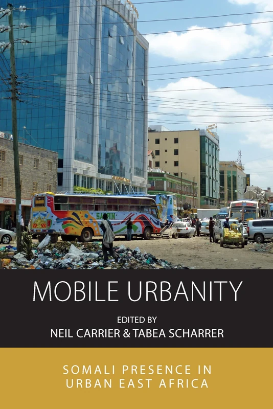 Mobile Urbanity: Somali Presence in Urban East Africa: 20 (Integration and Conflict Studies)