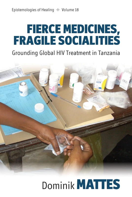Fierce Medicines, Fragile Socialities: Grounding Global HIV Treatment in Tanzania: 18 (Epistemologies of Healing, 18) - Image 1