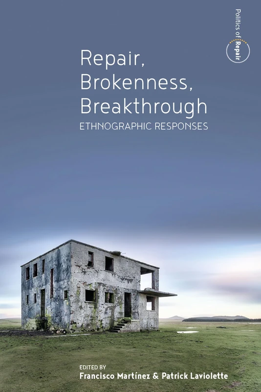 Repair, Brokenness, Breakthrough: Ethnographic Responses: 1 (Politics of Repair)