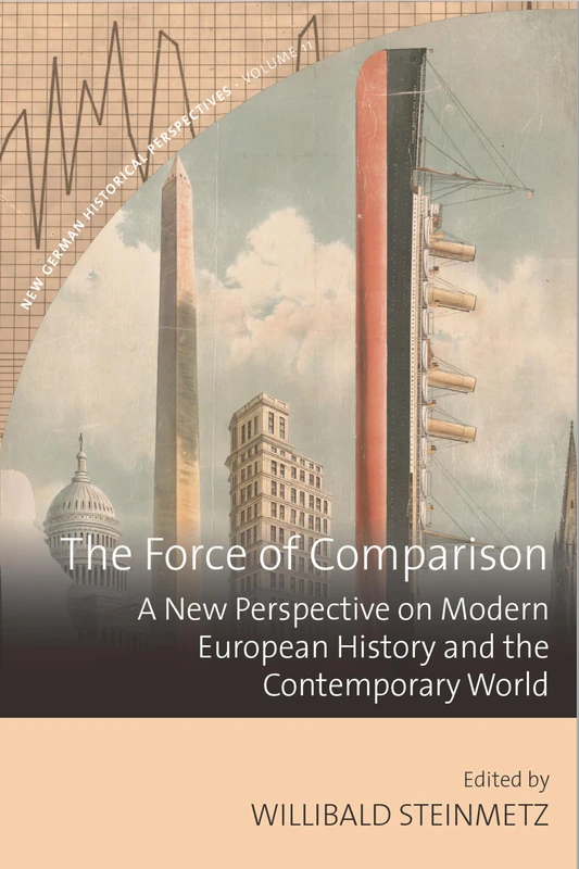 The Force of Comparison: A New Perspective on Modern European History and the Contemporary World: 11 (New German Historical Perspectives)