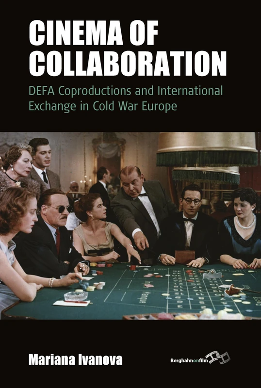 Cinema of Collaboration: DEFA Coproductions and International Exchange in Cold War Europe: 21 (Film Europa, 21)