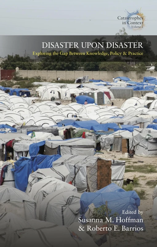 Disaster Upon Disaster: Exploring the Gap Between Knowledge, Policy and Practice: 2 (Catastrophes in Context)