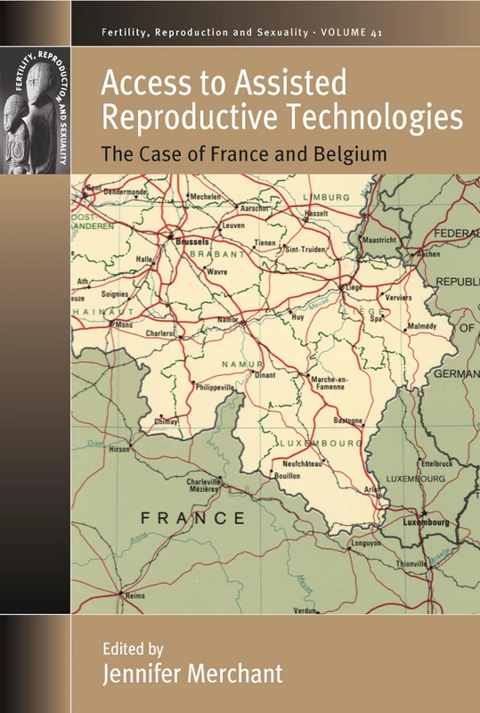 Access to Assisted Reproductive Technologies: The Case of France and Belgium: 43 (Fertility, Reproduction and Sexuality: Social and Cultural Perspectives, 43)