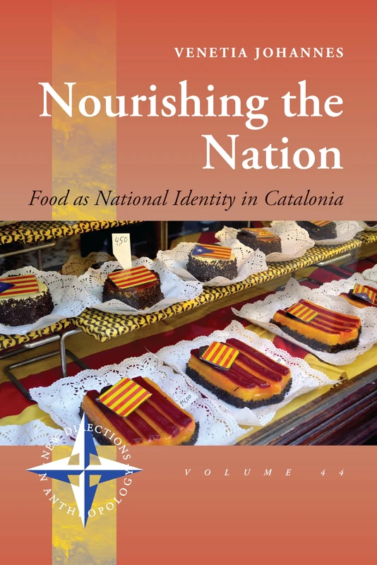Nourishing the Nation: Food as National Identity in Catalonia: 44 (New Directions in Anthropology)