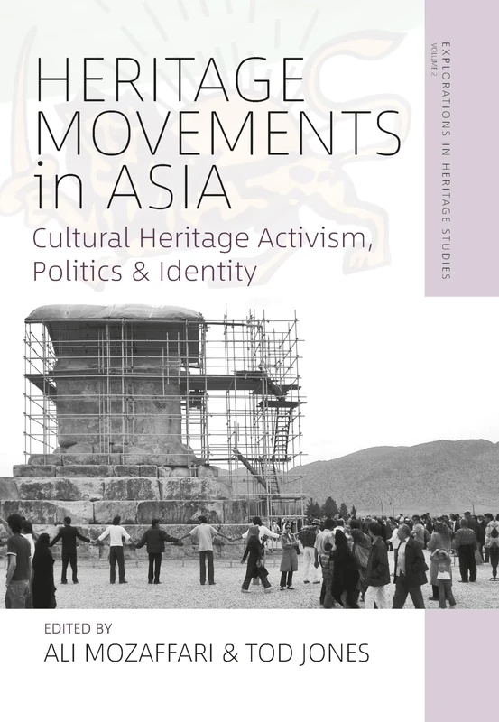 Heritage Movements in Asia: Cultural Heritage Activism, Politics, and Identity: 2 (Explorations in Heritage Studies, 2)