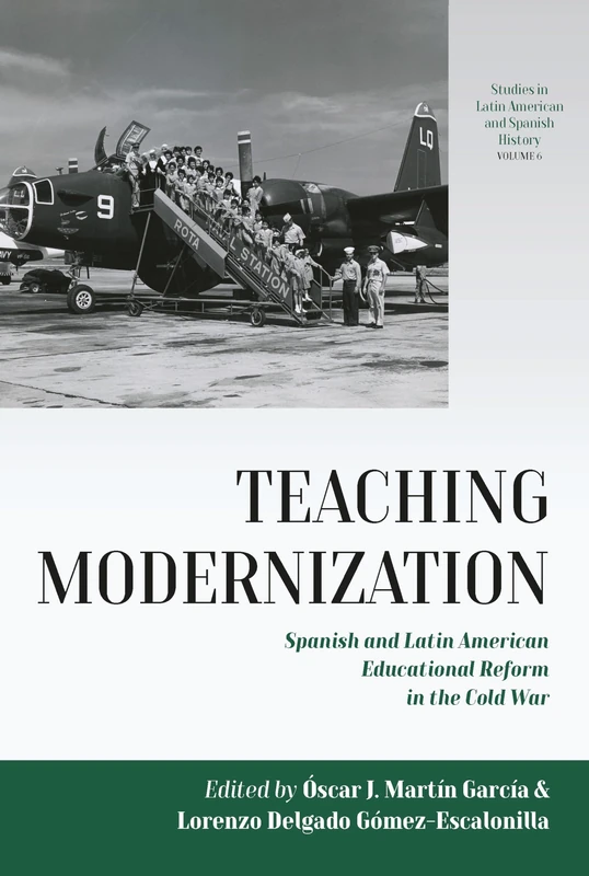 Teaching Modernization: Spanish and Latin American Educational Reform in the Cold War: 6 (Studies in Latin American and Spanish History, 6)