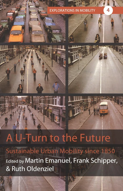 A U-Turn to the Future: Sustainable Urban Mobility since 1850: 4 (Explorations in Mobility, 4)
