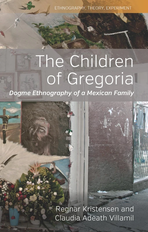 The Children of Gregoria: Dogme Ethnography of a Mexican Family: 8 (Ethnography, Theory, Experiment, 8) - Image 1