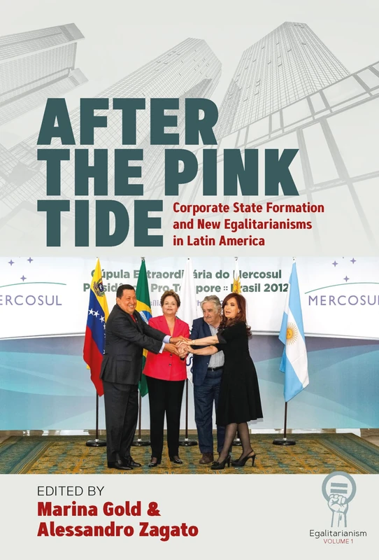 After the Pink Tide: Corporate State Formation and New Egalitarianisms in Latin America: 1