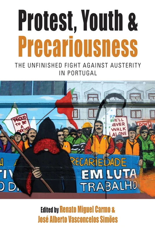 Protest, Youth and Precariousness: The Unfinished Fight Against Austerity in Portugal: 27 (Protest, Culture & Society)