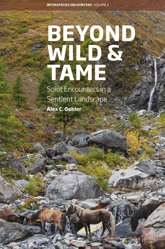 Beyond Wild and Tame: Soiot Encounters in a Sentient Landscape: 2 (Interspecies Encounters, 2) - Image 1