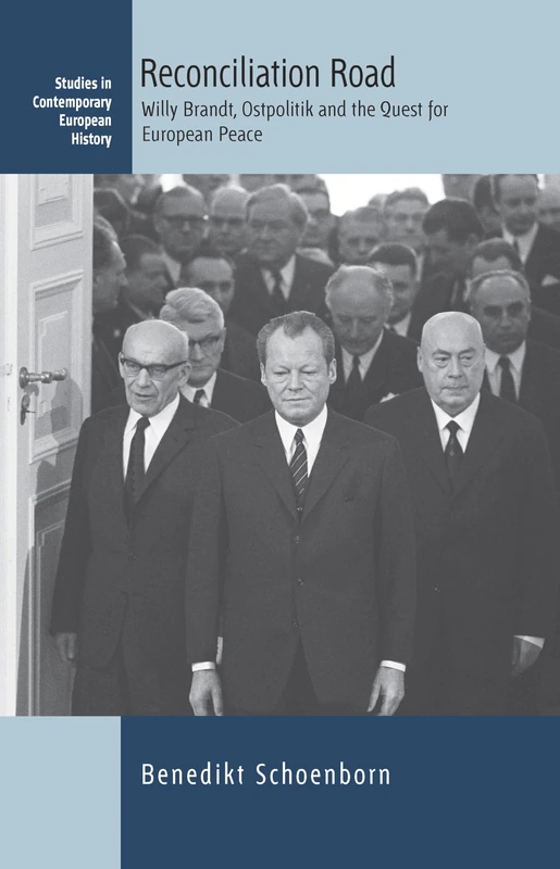 Reconciliation Road: Willy Brandt, Ostpolitik and the Quest for European Peace: 25 (Contemporary European History)