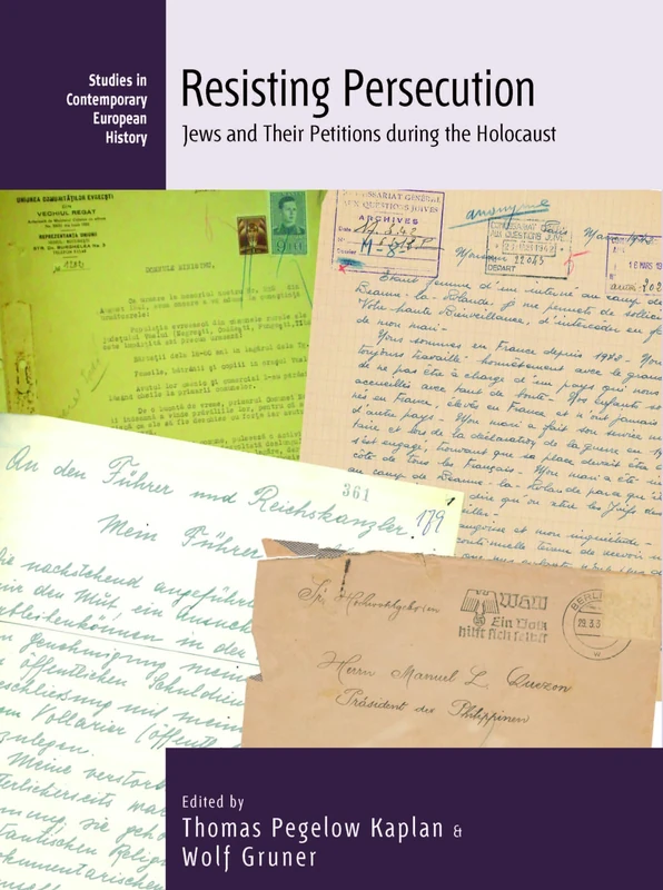 Resisting Persecution: Jews and Their Petitions during the Holocaust: 24 (Studies in Contemporary European History, 24)