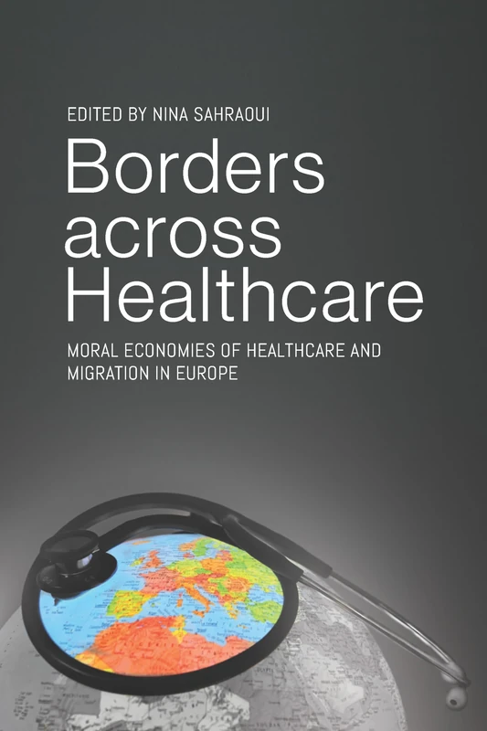 Borders across Healthcare: Moral Economies of Healthcare and Migration in Europe