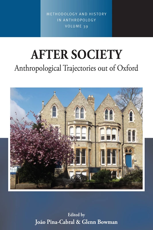 After Society: Anthropological Trajectories out of Oxford: 39 (Methodology & History in Anthropology, 39)