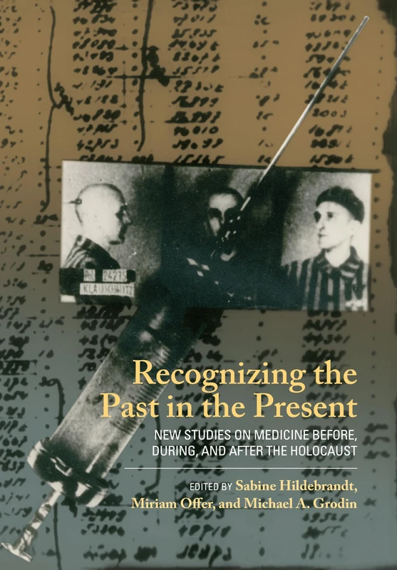 Recognizing the Past in the Present: New Studies on Medicine before, during, and after the Holocaust