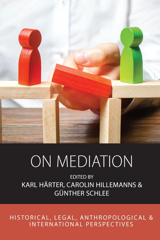 On Mediation: Historical, Legal, Anthropological and International Perspectives: 22 (Integration and Conflict Studies, 22)