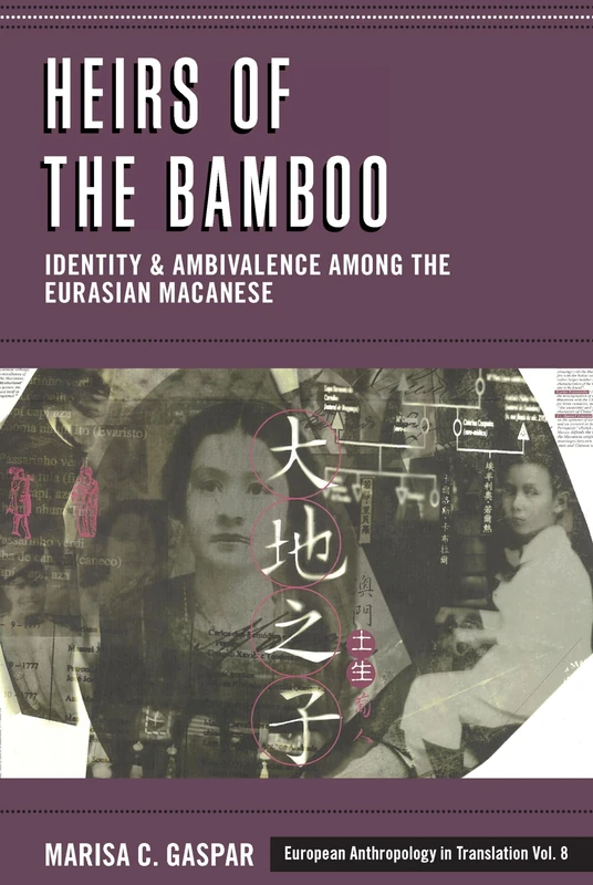 Heirs of the Bamboo: Identity and Ambivalence Among the Eurasian Macanese: 8 (European Anthropology in Translation)