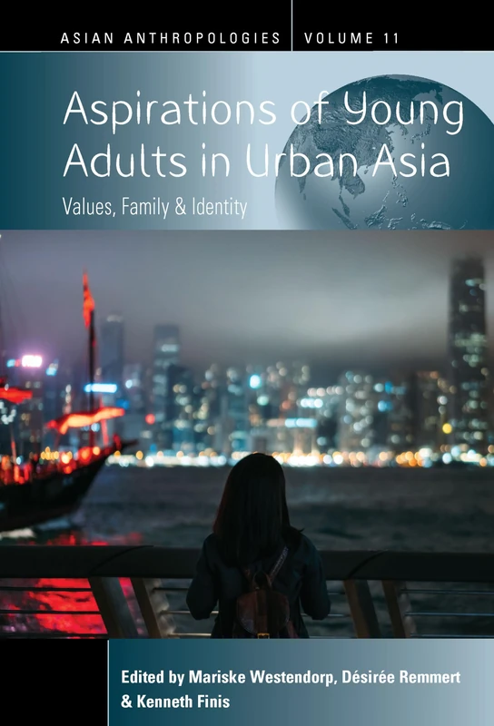 Aspirations of Young Adults in Urban Asia: Values, Family, and Identity: 11 (Asian Anthropologies, 11)