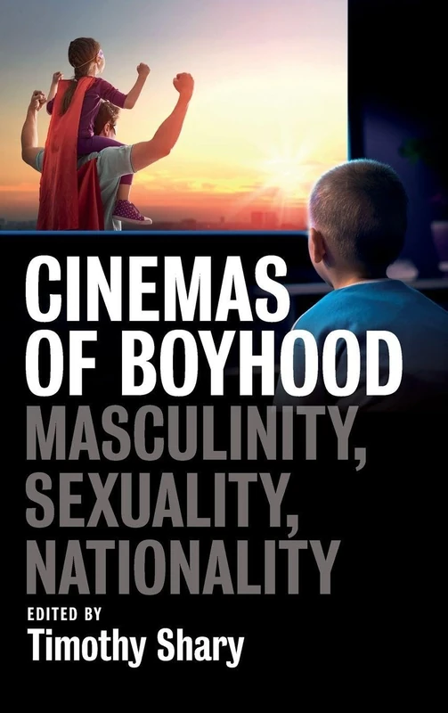 Cinemas of Boyhood: Masculinity, Sexuality, Nationality