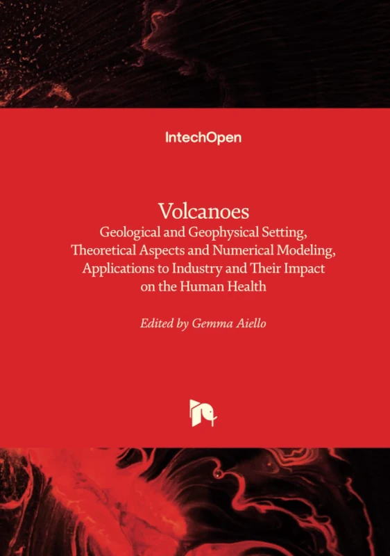 Volcanoes - Geological and Geophysical Setting, Theoretical Aspects and Numerical Modeling, Applications to Industry and Their Impact on the Human Health - Image 1