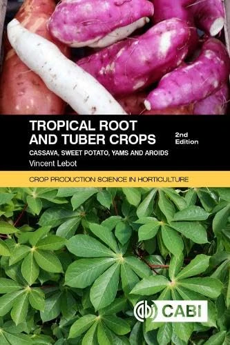 Tropical Root and Tuber Crops: Cassava, sweet potato, yams and aroids (Crop Production Science in Horticulture)