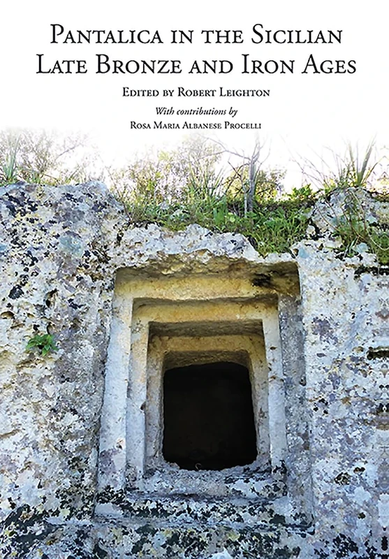 Pantalica in the Sicilian Late Bronze and Iron Ages: Excavations of the Rock-cut Chamber Tombs by Paolo Orsi from 1895 to 1910