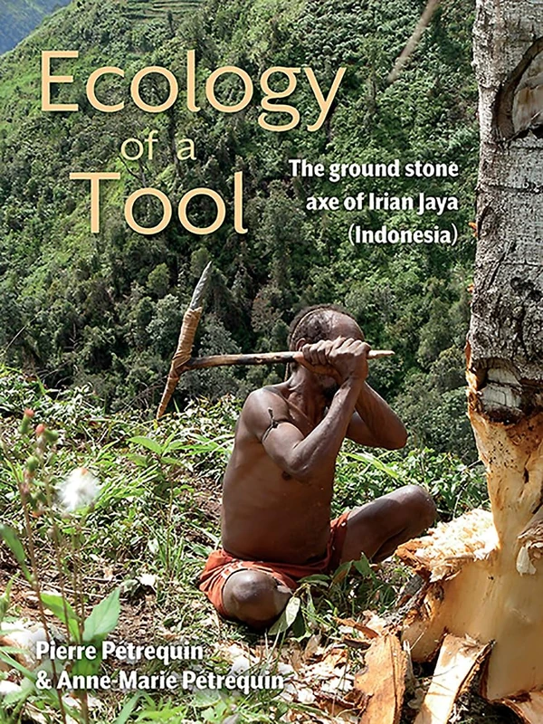 Ecology of a Tool: The ground stone axes of Irian Jaya (Indonesia): 8 (Archéo Logiques)