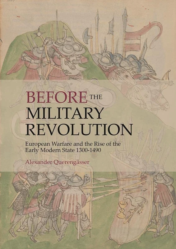 Before the Military Revolution: European Warfare and the Rise of the Early Modern State 1300-1490