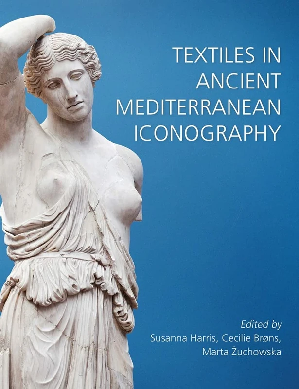 Textiles in Ancient Mediterranean Iconography: 38 (Ancient Textiles Series)