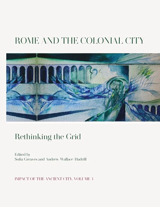 Rome and the Colonial City: Rethinking the Grid: 3 (Impact of the Ancient City) - Image 1