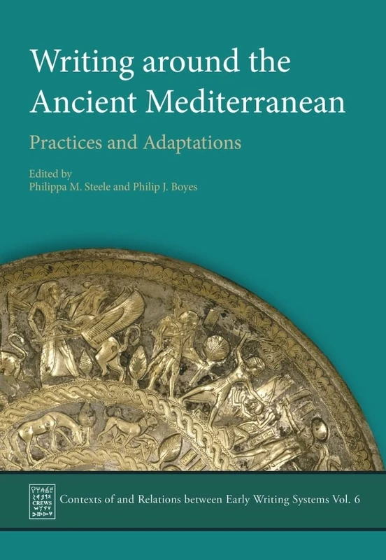 Writing Around the Ancient Mediterranean: Practices and Adaptations: 6 (Contexts of and Relations Between Early Writing Systems)