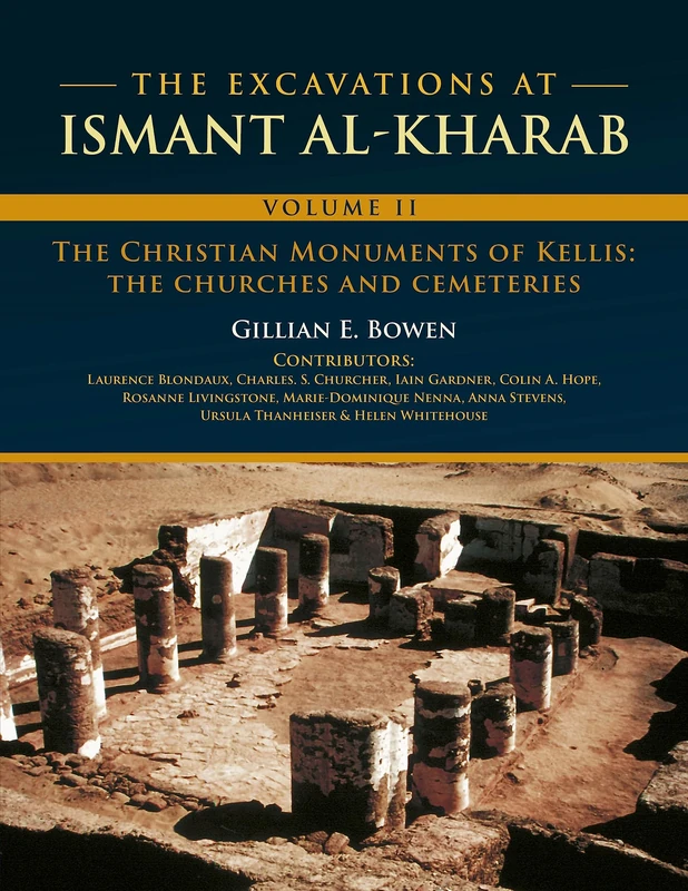 The Excavations at Ismant al-Kharab: Volume II - The Christian Monuments of Kellis: The Churches and Cemeteries: 2 (Dakhleh Oasis Project: Monograph, 23)