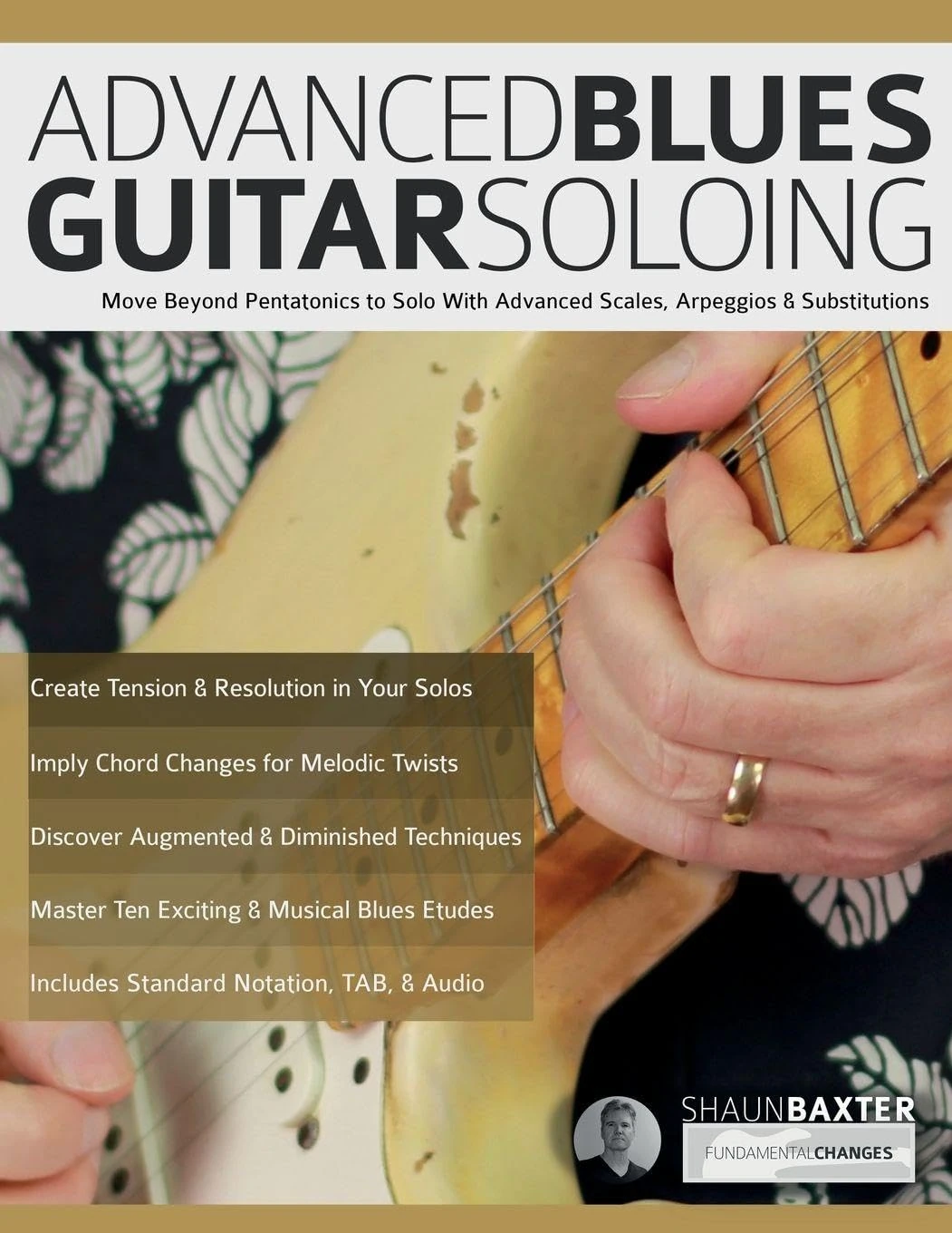 Advanced Blues Guitar Soloing: Move Beyond Pentatonics to Solo with Advanced Scales, Arpeggios & Substitutions (Learn How to Play Blues Guitar)