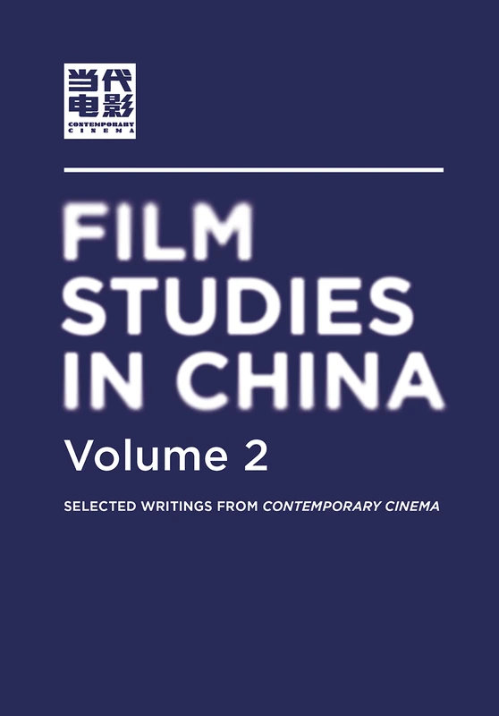 Film Studies in China, Volume 2: Selected Writings from Contemporary Cinema (Intellect China Library)
