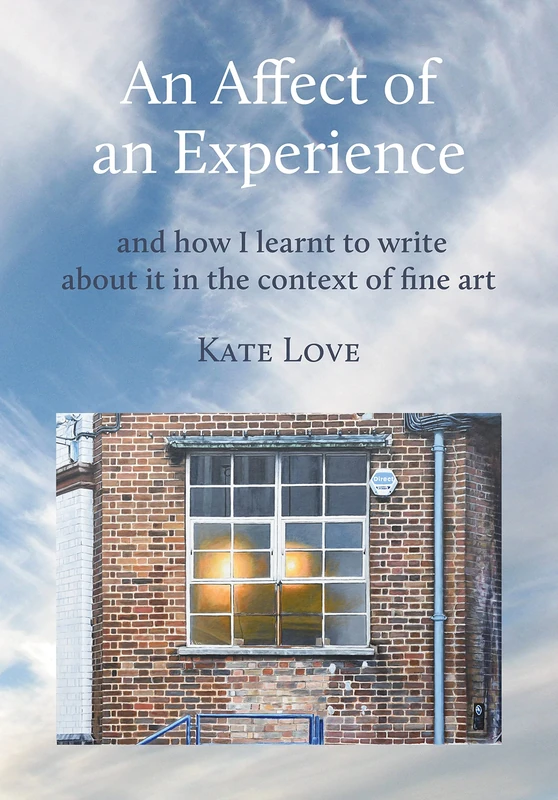 An Affect of an Experience: And How I Learned to Write about It in the Context of Fine Art: and how I learnt to write about it in the context of Fine Art - Image 1