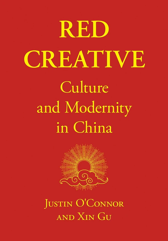 Red Creative: Culture and Modernity in China (Intellect China Library)