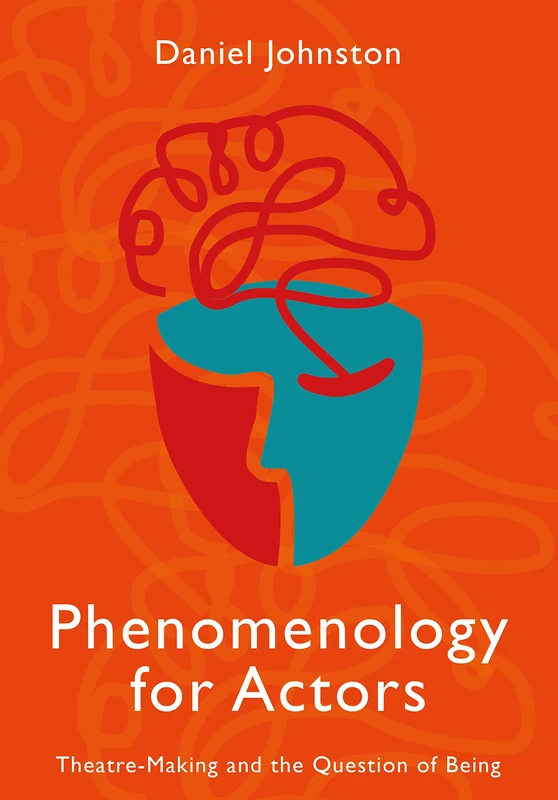 Phenomenology for Actors: Theatre-Making and the Question of Being - Image 1