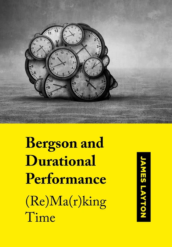 Bergson and Durational Performance: (Re)Ma(r)King Time