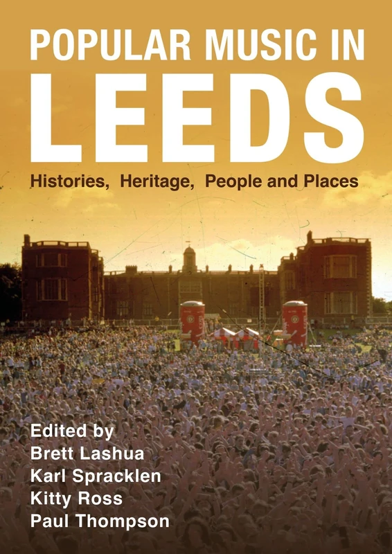 Popular Music in Leeds: Histories, Heritage, People and Places (Urban Music Studies)